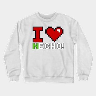 I love necho! Crewneck Sweatshirt